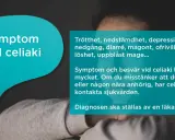 Trötthet, nedstämdhet, diarré, magont är vanliga symptom vid celiaki. Vid misstanke kontakta sjukvården.